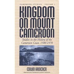 Kingdom on Mount Cameroon: Studies in the History of the Cameroon Coast 1500-1960 (Cameroon Studies)