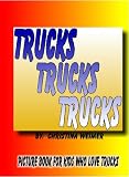 Trucks Trucks Trucks Picture Book for Kids who Love Trucks