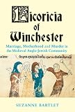 Licoricia of Winchester : marriage, motherhood and murder in the medieval Anglo-Jewish community
