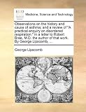 519Ycqfi6EL. SL160  Observations on the history and cause of asthma; and a review of A practical enquiry on disordered respiration; in a letter to Robert Bree, M.D. the author of that work. By George Lipscomb, ... Reviews