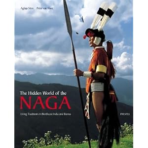 The Hidden World of the Naga: Living Traditions in Northeast India and Burma