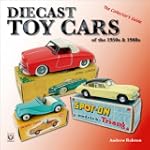 Diecast Toy Cars of the 1950s & 1960s...