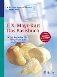 F - X - Mayr-Kur: Das Basisbuch: Der Begleiter f&uuml;r Ihre pers&ouml;nliche Entgiftungskur - Irmgard Zierden, Peter Mayr