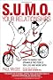 S.U.M.O. Your Relationships: How to Handle Not Strangle the People You Live and Work With