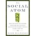 The Social Atom: Why the Rich Get Richer, Cheaters Get Caught, and Your Neighbor Usually Looks Like You