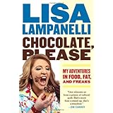 Chocolate, Please: My Adventures in Food, Fat, and Freaks