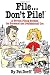 File...Don't Pile: A proven filing system for personal and professional use