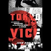 Tokyo Vice: An American Reporter on the Police Beat in Japan | [Jake Adelstein]