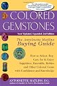 Colored Gemstones, 2nd Edition: The Antoinette Matlins Buying Guide: How to Select, Buy, Care for & Enjoy Sapphires, Emeralds, Rubies and Other Colored Gemstones