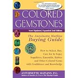 Colored Gemstones, 2nd Edition: The Antoinette Matlins Buying Guide: How to Select, Buy, Care for & Enjoy Sapphires, Emeralds, Rubies and Other Colored Gemstones