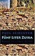 F�nf Liter Zuika: Roman in sie