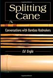 Splitting Cane: Conversations with Bamboo Rodmakers