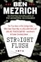 Straight Flush: The True Story of Six College Friends Who Dealt Their Way to a Billion-Dollar Online Poker Empire--and How It All Came Crashing Down . . .