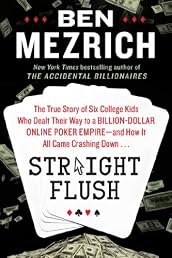 Straight Flush: The True Story of Six College Friends Who Dealt Their Way to a Billion-Dollar Online Poker Empire--and How It All Came Crashing Down . . .
