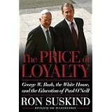 ThePriceofLoyalty:GeorgeW.Bush,theWhiteHouse,andtheEducationofPaulO'Neill
