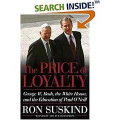 The Price of Loyalty: George W. Bush, the White House, and the Education of Paul O'Neill