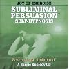 Joy of Exercise (Subliminal Persuasion Self-Hypnosis)