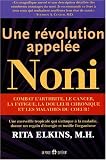 Livres Phytoth�rapie - Une r�volution appel�e noni : Une merveille tropicale qui s'attaque � la maladie, donne un regain d'�nergie et tonifie l'organisme