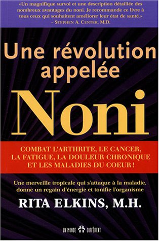 Une révolution appelée noni : Une merveille tropicale qui s'attaque à la maladie, donne un regain d'énergie et tonifie l'organisme