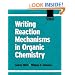Writing Reaction Mechanisms in Organic Chemistry, Second Edition (Advanced Organic Chemistry)