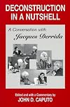 Deconstruction in a Nutshell: A Conversation with Jacques Derrida (Perspectives in Continental Philosophy)
