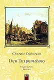 Der Tulpenk&ouml;nig. - Christie Dickason, Susanne Tschirner