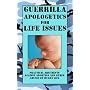 Guerrilla Apologetics for Life Issues