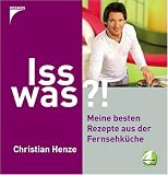 Iss was?!: Spass am Kochen mit Christian Henze