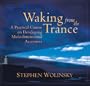 Waking from the Trance: A Practical Course on Developing Multidimensional Awareness
