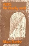 Aids - The Deadly Seed: An Anthropological and Epidemiological Investigation of a Modern Epidemic and Its Significance