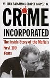 Crime Inc.: The Inside Story of the Mafia s First 100 Years