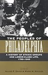 The Peoples of Philadelphia: A History of Ethnic Groups and Lower-Class Life, 1790-1940 (Pennsylvania Paperbacks)