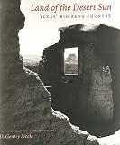 Land of the Desert Sun: Texas' Big Bend Country (Louise Lindsey Merrick Natural Environment Series)
