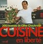 Cuisine en libert� : 200 Recettes de Gilles Choukroun