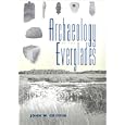 Archaeology of the Everglades (Florida Museum of Natural History Ripley P. Bullen Series) by JOHN W. GRIFFIN, PATRICIA C. GRIFFIN, and JAMES J. MILLER