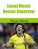 Lionel Messi: Football Superstar