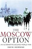 Moscow Option: An Alternative Second World War