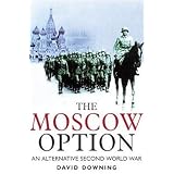 The Moscow Option: An Alternative Second World Warby David Downing
