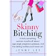 Skinny Bitching: A thirty-something woman mouths off about age angst, pregnancy pressure, and the dieting battles you'll never win
