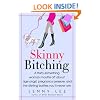 Skinny Bitching: A thirty-something woman mouths off about age angst, pregnancy pressure, and the dieting battles you'll never win