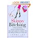 Skinny Bitching: A thirty-something woman mouths off about age angst, pregnancy pressure, and the dieting battles you'll never win