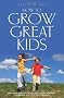 How To Grow Great Kids: The Good Parents Guide to Rearing Sociable, Confident and Healthy Children.