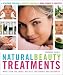 Natural Beauty Treatments: More Than 250 Foods, Recipes, Treatments and Therapies