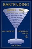 Bartending Inside-Out: The Guide to Profession, Profit & Fun