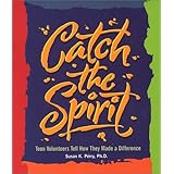 catch the spirit teen volunteers tell how they made a difference single title teen