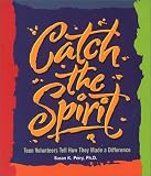 cover of Catch the Spirit: Teen Volunteers Tell How They Made a Difference (Single Title: Teen)