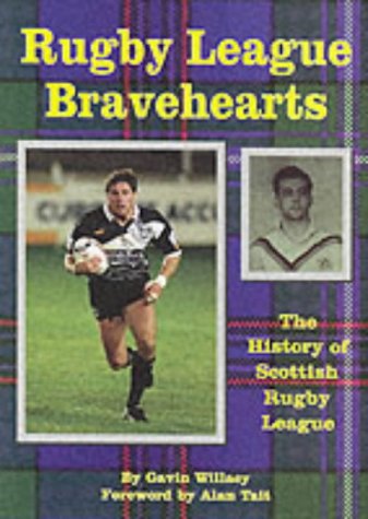 Rugby League Bravehearts The Official History of Scottish Rugby League