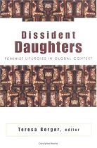 Dissident Daughters: Feminist Liturgies in Global Context