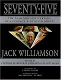 Seventy-Five: The Diamond Anniversary of a Science Fiction Pioneer-Jack Williamson