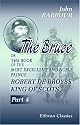 The Bruce: Or, The Book of the Most Excellent and Noble Prince, Robert de Broyss, King of Scots. Part 4
